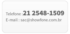 Telefone :21 2548-1509
E-mail : sac@showfone.com.br